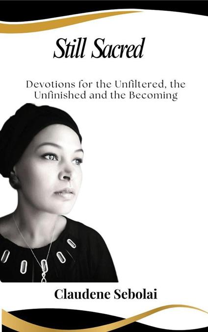 Still Sacred: Devotions for the Unfiltered, the Unfinished, and the Becoming - Claudene - ebook