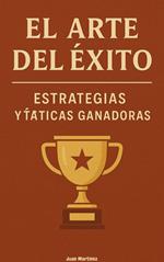 El Arte del Éxito: Estrategias y Tácticas Ganadoras
