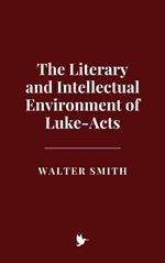 The Literary and Intellectual Environment of Luke-Acts