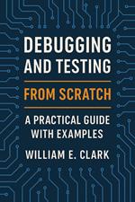 Debugging and Testing from Scratch: A Practical Guide with Examples