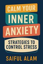 Calm Your Inner Anxiety: Strategies to Control Stress