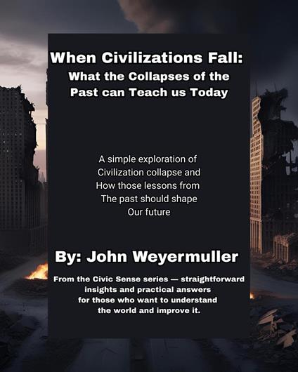 When Civilizations Fall: What the Collapses of the Past Can Teach Us Today