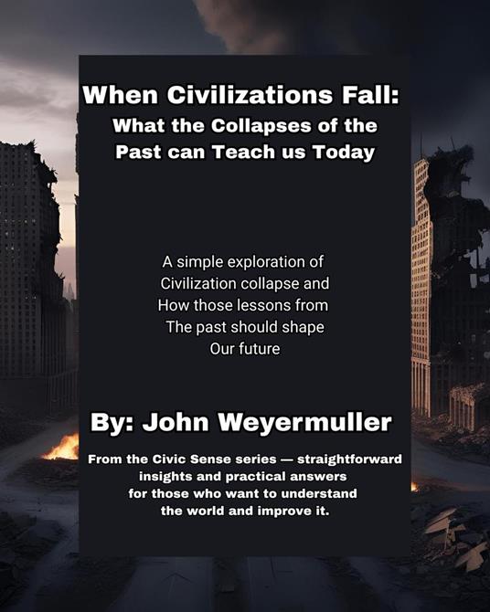 When Civilizations Fall: What the Collapses of the Past Can Teach Us Today