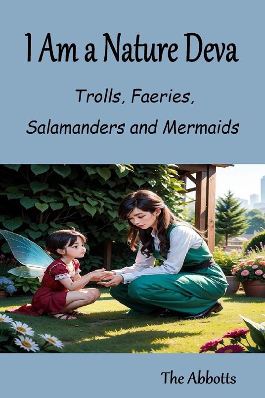 I Am a Nature Deva - Trolls, Faeries, Salamanders and Mermaids