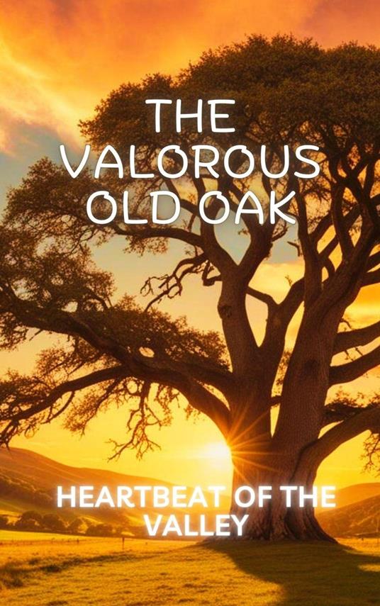 The Valorous old oak: Heartbeat of the Valley