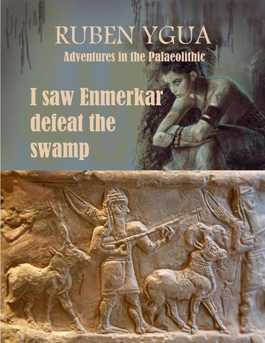I saw Enmerkar defeat the swamp - Ruben Ygua - ebook