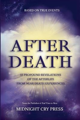 After Death: 12 Profound Revelations of the Afterlife - Midnight Cry Press - cover