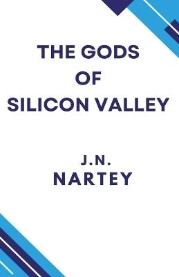 The Gods of Silicon Valley - Josehine Narkour Nartey,J N Nartey - cover