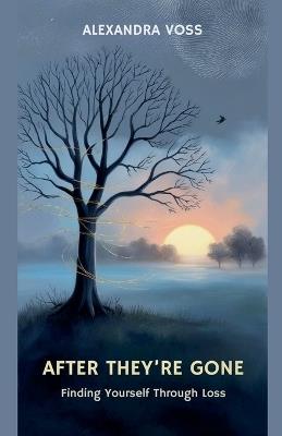 After They're Gone: Finding Yourself Through Loss - Alexandra Voss - cover