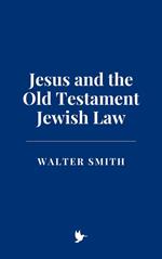 Jesus and the Old Testament Jewish Law