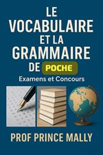 Le Vocabulaire et la Grammaire de Poche: Examens et Concours