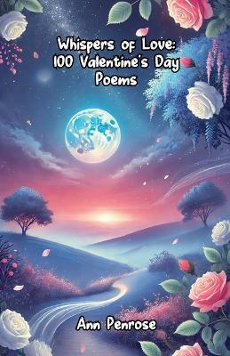 Whispers of Love: 100 Valentine's Day Poems - Ann Penrose - cover
