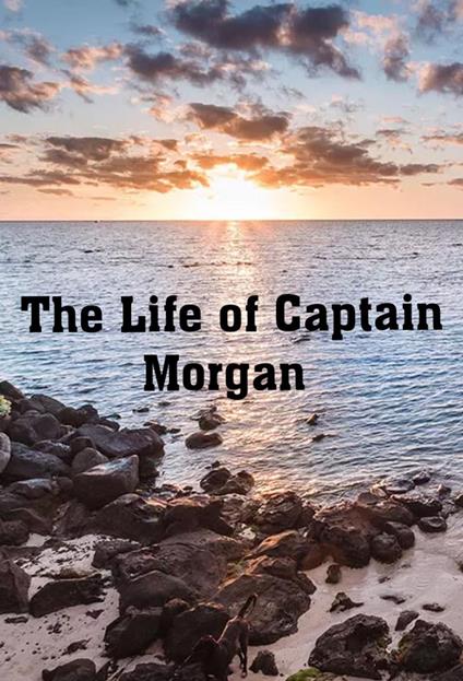 The Life of Captain Morgan