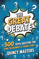 The Great Debate: 500 Trivia Questions That Spark Fun Arguments & Friendly Feuds
