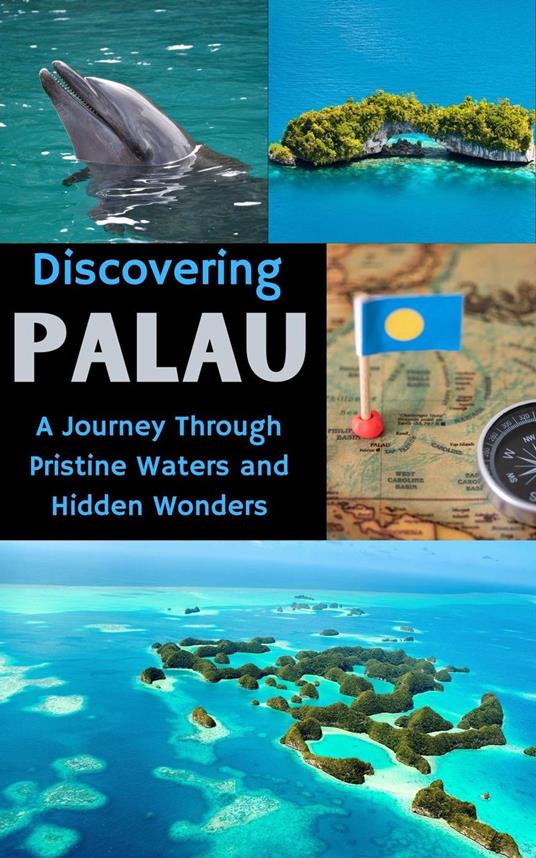 Discovering Palau : A Journey Through Pristine Waters and Hidden Wonders