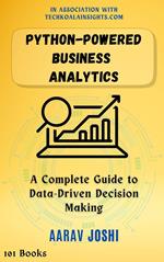 Python-Powered Business Analytics: A Complete Guide to Data-Driven Decision Making