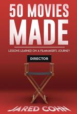 50 Movies Made: Lessons Learned On A Filmmaker's Journey