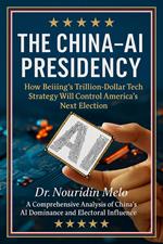 The China-AI Presidency: How Beijing's Trillion-Dollar Tech Strategy Will Control America's Next Election