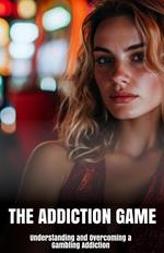 The Addiction Game: Understanding and Overcoming a Gambling Addiction