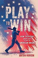 Play to Win: How Everyday Americans Claim the American Dream