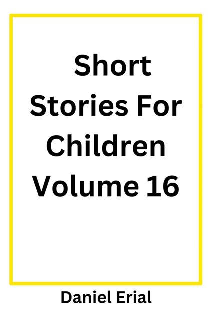 Short Stories For Children Volume 16 - Daniel Erial - ebook