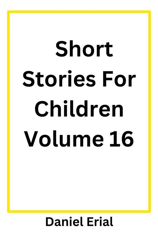 Short Stories For Children Volume 16 - Daniel Erial - ebook