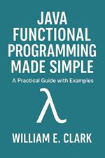 Java Functional Programming Made Simple: A Practical Guide with Examples