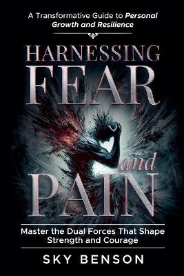 Harnessing Fear and Pain - Sky Benson - cover