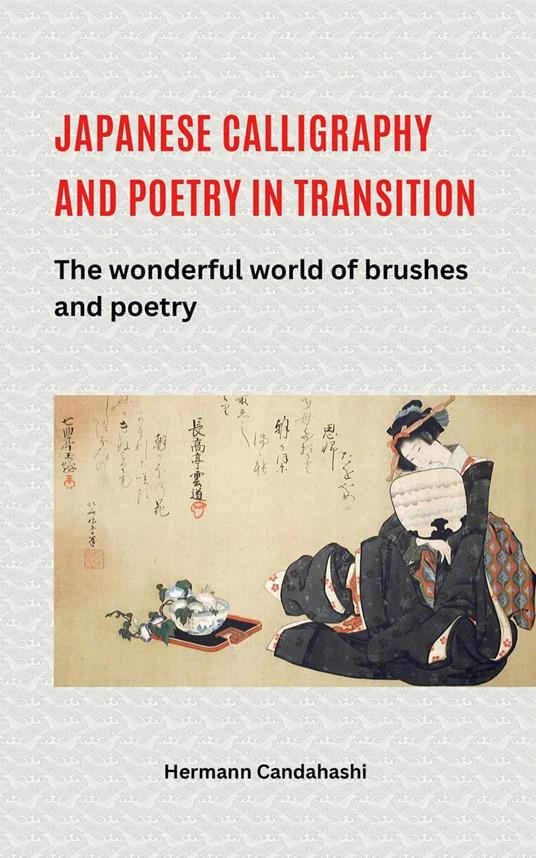 Japanese Calligraphy and Poetry in Transition – The Wonderful World of Brush and Poetry