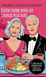 Guide ultime pour les couples plus âgés Explorer le style de vie échangiste L'art de se retrouver dans la maturité