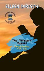 The Mystery Squad-Young Detectives on the Case: Solving Mysteries, One Clue at a Time