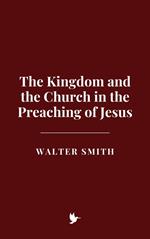 The Kingdom and the Church in the Preaching of Jesus