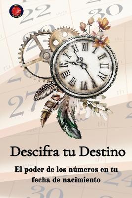 Descifra tu Destino El poder de los números en tu fecha de nacimiento - Alina Rubi - cover