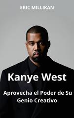 Kanye West: Aprovecha el Poder de Su Genio Creativo