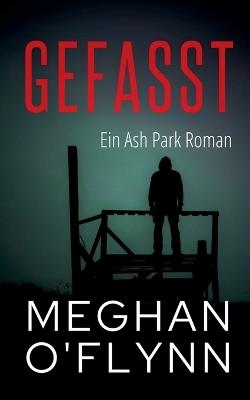 Gefasst: Ein Ash Park Roman - Meghan O'Flynn - cover