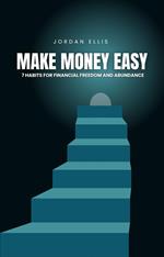 Make Money Easy: 7 Habits for Financial Freedom and Abundance