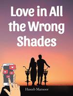 Love in All the Wrong Shades