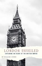 London Unveiled: Exploring the Heart of the British Empire