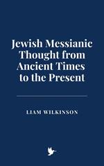 Jewish Messianic Thought from Ancient Times to the Present