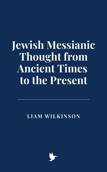 Jewish Messianic Thought from Ancient Times to the Present - Liam Wilkinson - ebook