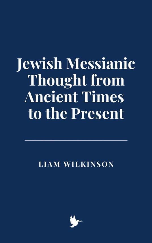 Jewish Messianic Thought from Ancient Times to the Present - Liam Wilkinson - ebook