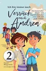 Ich Bin Immer Noch Verrückt Nach Andrea: Ein Humorvoller Kinder- und Jugendroman Über Erste Liebe und Große Träume