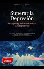 Superar la Depresión: Autoayuda y Recuperación Sin Antidepresivos