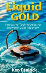 Liquid Gold: Innovative Technologies for Seawater Gold Recovery