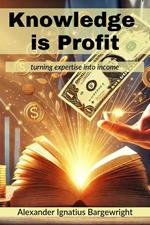 Knowledge is Profit - Turn expertise into income