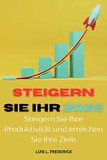 Steigern Sie Ihr 2025 : Steigern Sie Ihre Produktivität und erreichen Sie Ihre Ziele