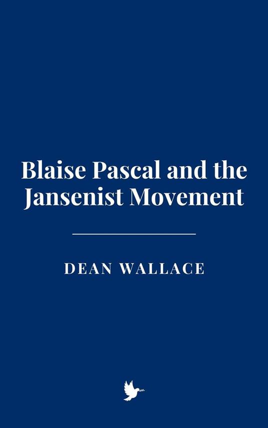 Blaise Pascal and the Jansenist Movement