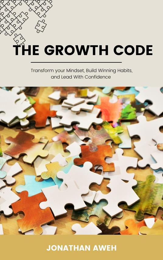 The Growth Code: Transform Your Mindset, Build Winning Habits, and Lead with Confidence.