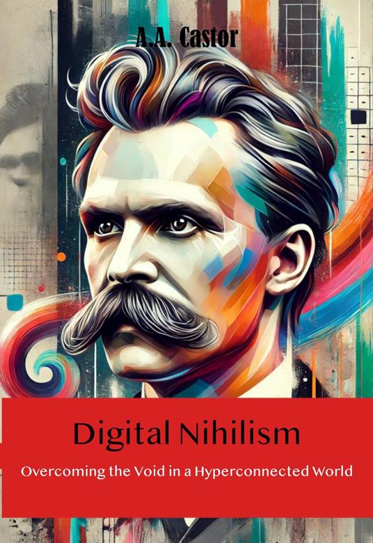 Digital Nihilism: Overcoming the Void in a Hyperconnected World
