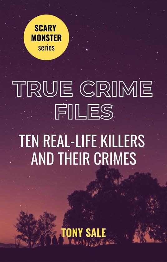 True Crime Files - Ten Real-Life Killers and Their Crimes